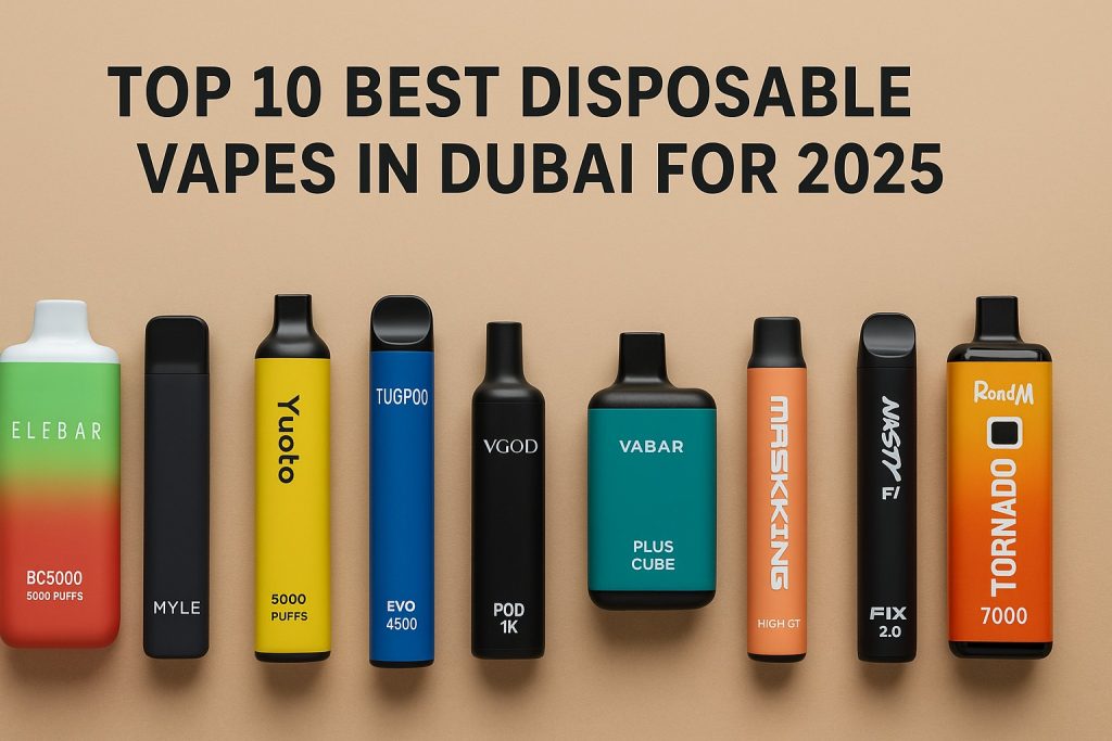 Top 10 Best Disposable Vapes in Dubai for 2025